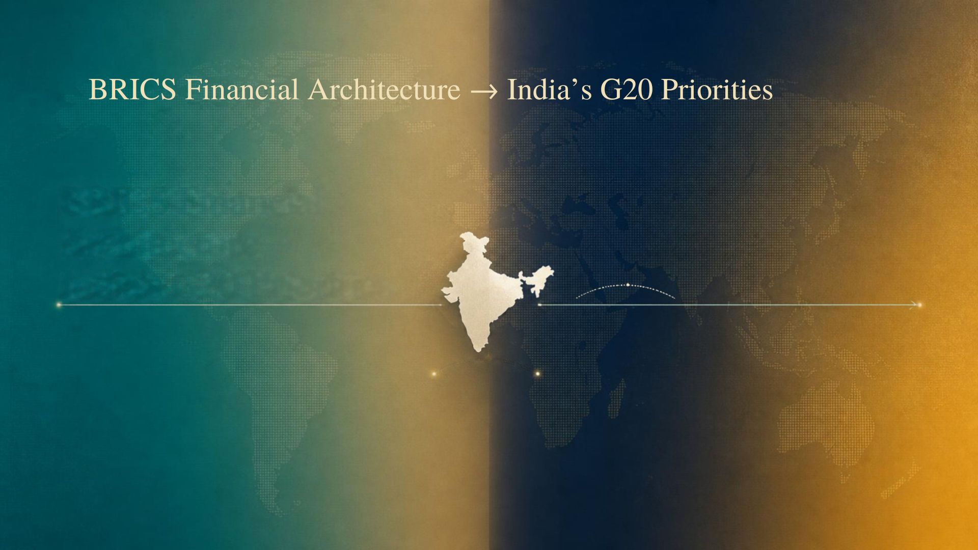 A stylized landscape map with India centered against a teal‑to‑gold gradient, showing a thin horizontal line and Gulf arc to represent India’s transition from BRICS financial architecture to its G20 priorities.